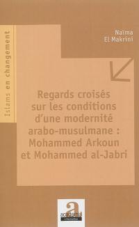 Regards croisés sur les conditions d'une modernité arabo-musulmane : Mohammed Arkoun et Mohammed al-Jabri