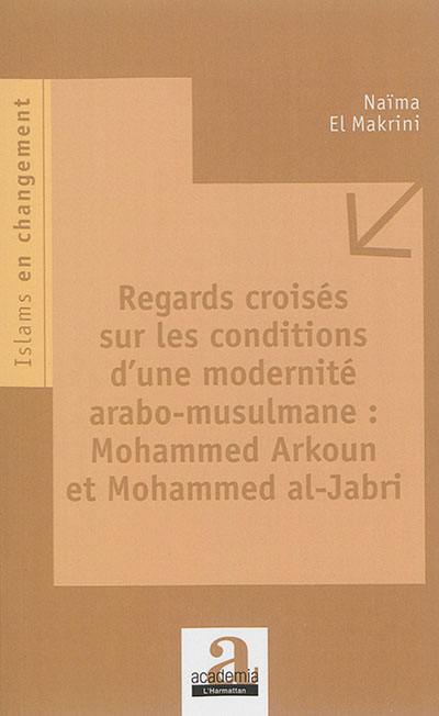 Regards croisés sur les conditions d'une modernité arabo-musulmane : Mohammed Arkoun et Mohammed al-Jabri