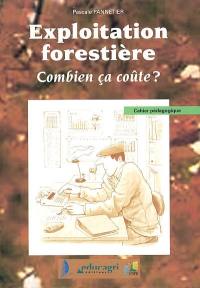 Exploitation forestière : cahier pédagogique. Vol. *. Combien ça coûte ?