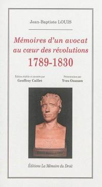 Mémoires d'un avocat au coeur des révolutions : 1789-1830