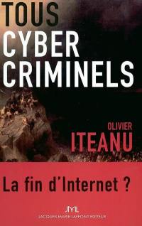Tous cybercriminels : la fin d'Internet ?