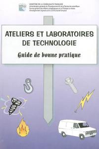 Ateliers et laboratoires de technologie : guide de bonne pratique