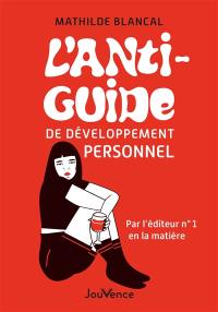 L'anti-guide de développement personnel : par l'éditeur n°1 en la matière