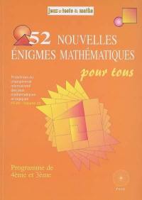 52 nouvelles énigmes mathématiques pour tous : du championnat international des jeux mathématiques et logiques : programme de 4ème et 3ème