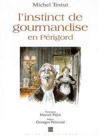 L'instinct de gourmandise : en Périgord