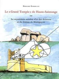 Le grand temple de Haute-Saintonge ou Le mystérieux nombre d'or des dolmens et du donjon de Montguyon