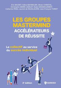 Les groupes Mastermind : accélérateurs de réussite : le collectif au service du succès individuel