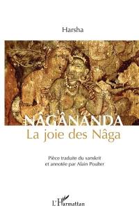 Nâgânanda : la joie des Nâga : pièce du théâtre sanskrit en cinq actes