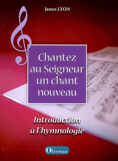 Chantez au Seigneur un chant nouveau : introduction à l'hymnologie