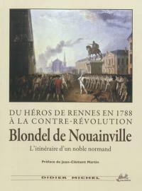 Du héros de Rennes en 1788 à la contre-révolution : Blondel de Nouainville, l'itinéraire d'un noble normand, 1753-1793