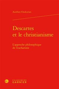 Descartes et le christianisme : l'approche philosophique de l'eucharistie