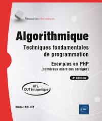 Algorithmique : techniques fondamentales de programmation, exemples en PHP (nombreux exercices corrigés) : BTS, DUT informatique