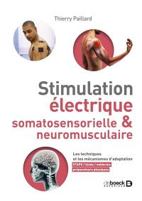 Stimulation électrique somatosensorielle & neuromusculaire : les techniques et les mécanismes d'adaptation : Staps, kinés, médecins, préparateurs physiques