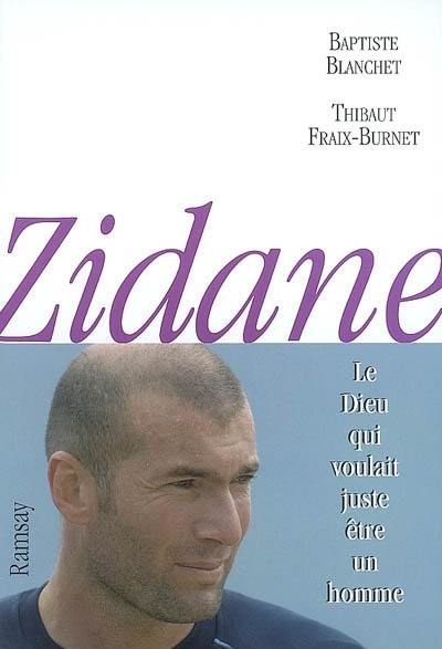 Zidane : le dieu qui voulait juste être un homme