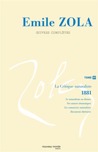 Emile Zola : oeuvres complètes. Vol. 10. La critique naturaliste (1881-1882)