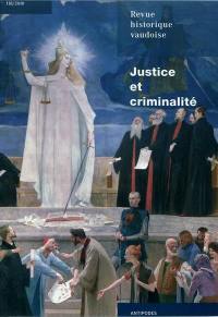 Revue historique vaudoise, n° 118. Justice et criminalité : Vaud, XVe-XXIe siècles