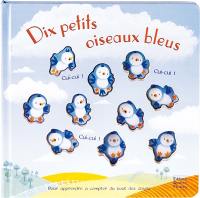 Dix petits oiseaux bleus : pour apprendre à compter du bout des doigts