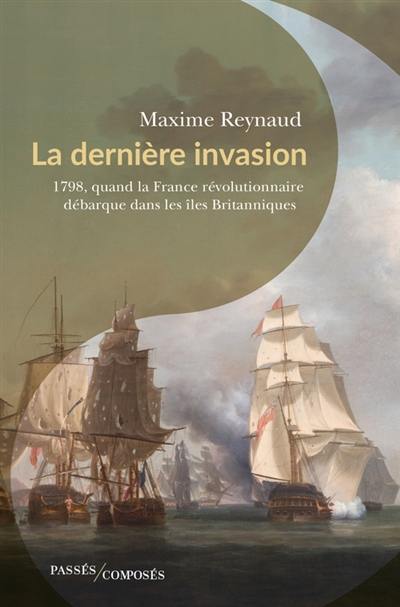 La dernière invasion : 1798, quand la France révolutionnaire débarque dans les îles Britanniques