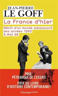 La France d'hier : récit d'un monde adolescent : des années 1950 à mai 68