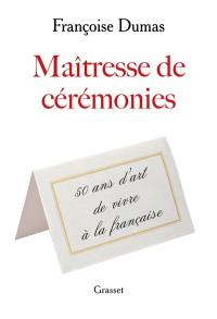 Maîtresse de cérémonies : cinquante ans d'art de vivre à la française