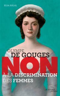 Olympe de Gouges : non à la discrimination des femmes