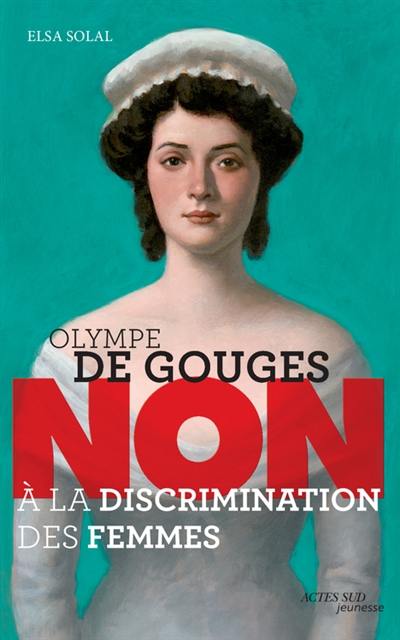 Olympe de Gouges : non à la discrimination des femmes