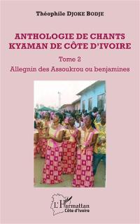 Anthologie de chants kyaman de Côte d'Ivoire. Vol. 2. Allegnin des Assoukrou ou benjamines
