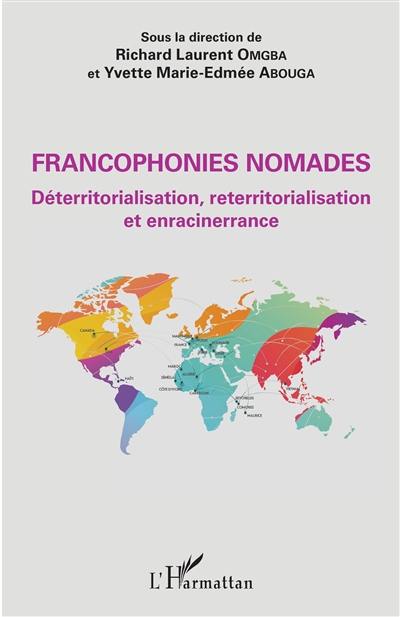 Francophonies nomades : déterritorialisation, reterritorialisation et enracinerrance