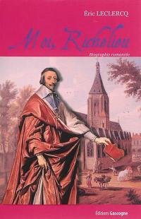 Moi, Richelieu : biographie romancée
