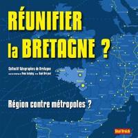 Réunifier la Bretagne ? : région contre métropoles ?