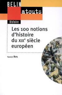 Les 100 notions d'histoire du XIXe siècle européen