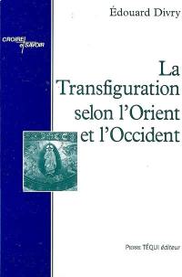 La transfiguration selon l'Orient et l'Occident : Grégoire Palamas-Thomas d'Aquin vers un dénouement oecuménique