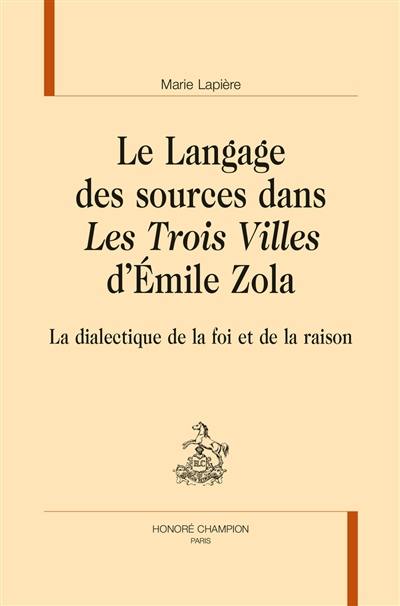 Le langage des sources dans Les trois villes d'Emile Zola : la dialectique de la foi et de la raison