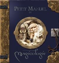 Petit manuel de magicologie : à l'usage des apprentis magiciens : compte-rendu détaillé sur les magiciens, leurs coutumes et leurs fabuleux pouvoirs, présenté par Merlin l'Enchanteur