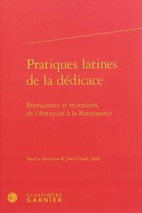 Pratiques latines de la dédicace : permanence et mutations, de l'Antiquité à la Renaissance