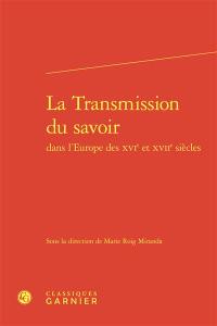 La transmission du savoir dans l'Europe des XVIe et XVIIe siècles