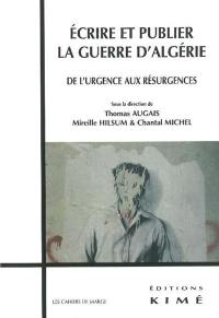 Ecrire et publier la guerre d'Algérie : de l'urgence aux résurgences