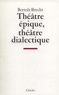 Théâtre épique, théâtre dialectique : écrits sur le théâtre