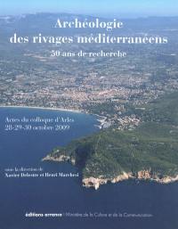 Archéologie des rivages méditerranéens : 50 ans de recherche : actes du colloque d'Arles, Bouches-du-Rhône, 28-29-30 octobre 2009