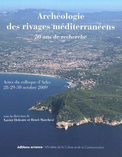 Archéologie des rivages méditerranéens : 50 ans de recherche : actes du colloque d'Arles, Bouches-du-Rhône, 28-29-30 octobre 2009