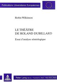 Le théâtre de Roland Dubillard : essai d'analyse sémiologique