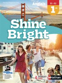 Shine bright : anglais 1re, B1-B2 : nouveau programme 2019