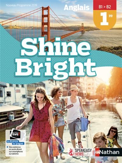Shine bright : anglais 1re, B1-B2 : nouveau programme 2019