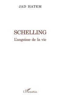 Schelling : l'angoisse de la vie