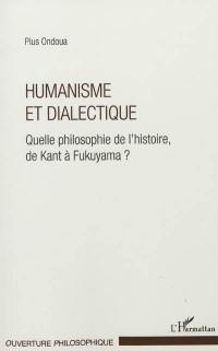 Humanisme et dialectique : quelle philosophie de l'histoire, de Kant à Fukuyama ?