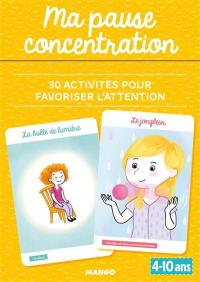 Ma pause concentration : 30 activités pour favoriser l'attention : 4-10 ans
