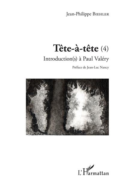 Tête-à-tête : introduction(s) à Paul Valéry. Vol. 4
