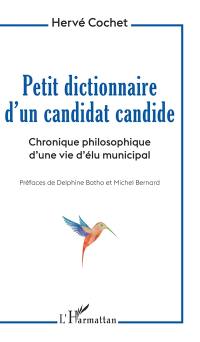 Petit dictionnaire d'un candidat candide : chronique philosophique d'une vie d'élu municipal
