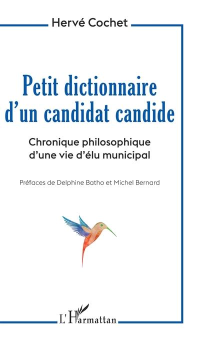 Petit dictionnaire d'un candidat candide : chronique philosophique d'une vie d'élu municipal