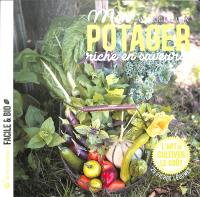 Mon potager riche en saveurs ! : l'art de cultiver le goût : 25 fiches légumes